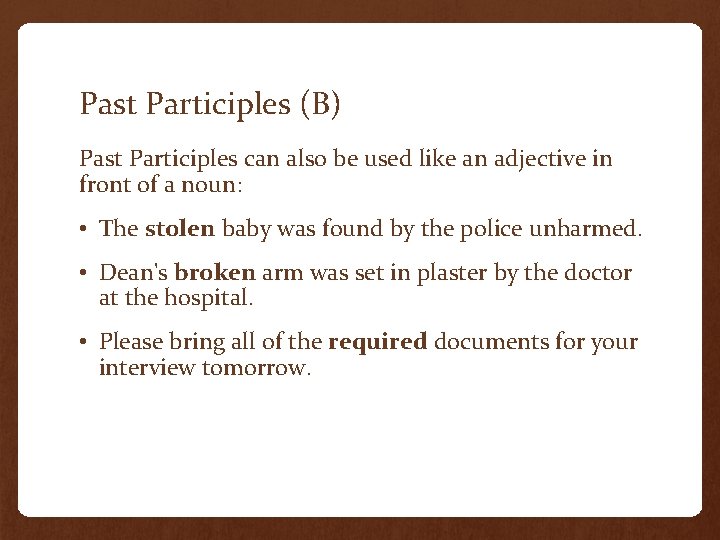 Past Participles (B) Past Participles can also be used like an adjective in front