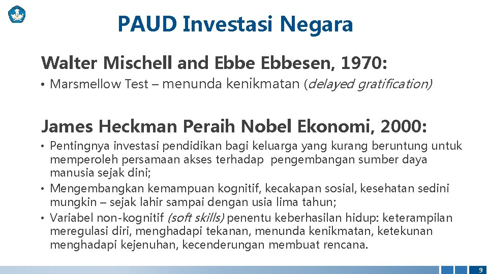 PAUD Investasi Negara Walter Mischell and Ebbesen, 1970: • Marsmellow Test – menunda kenikmatan