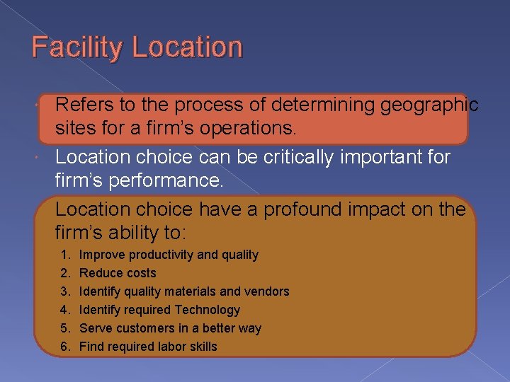 Facility Location Refers to the process of determining geographic sites for a firm’s operations.