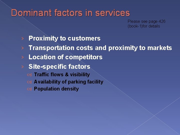 Dominant factors in services Please see page 426 (book-1)for details › › Proximity to