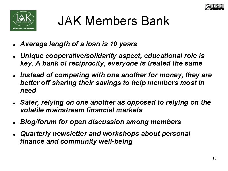 JAK Members Bank Average length of a loan is 10 years Unique cooperative/solidarity aspect,