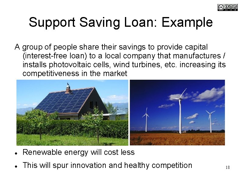 Support Saving Loan: Example A group of people share their savings to provide capital