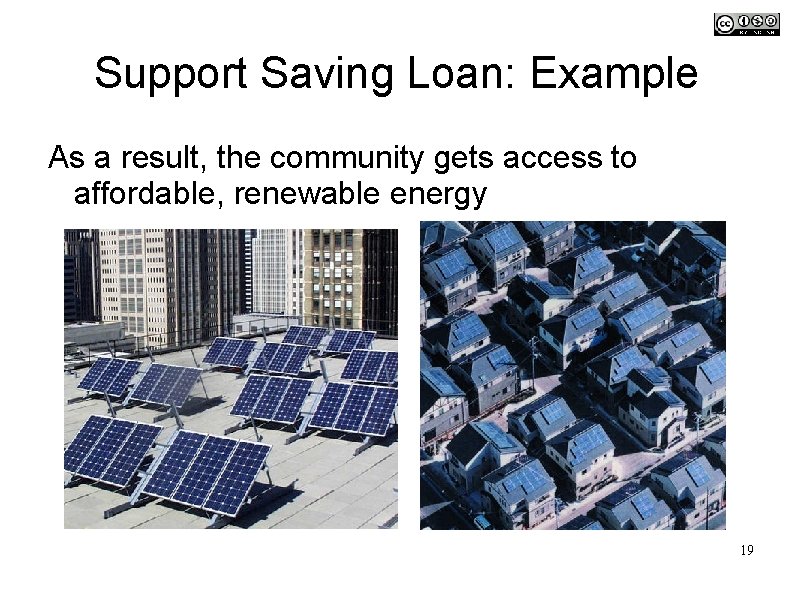 Support Saving Loan: Example As a result, the community gets access to affordable, renewable