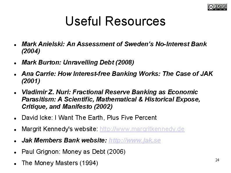 Useful Resources Mark Anielski: An Assessment of Sweden’s No-Interest Bank (2004) Mark Burton: Unravelling