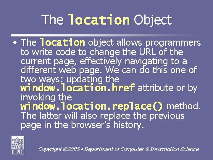The location Object • The location object allows programmers to write code to change