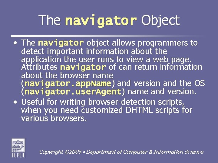 The navigator Object • The navigator object allows programmers to detect important information about