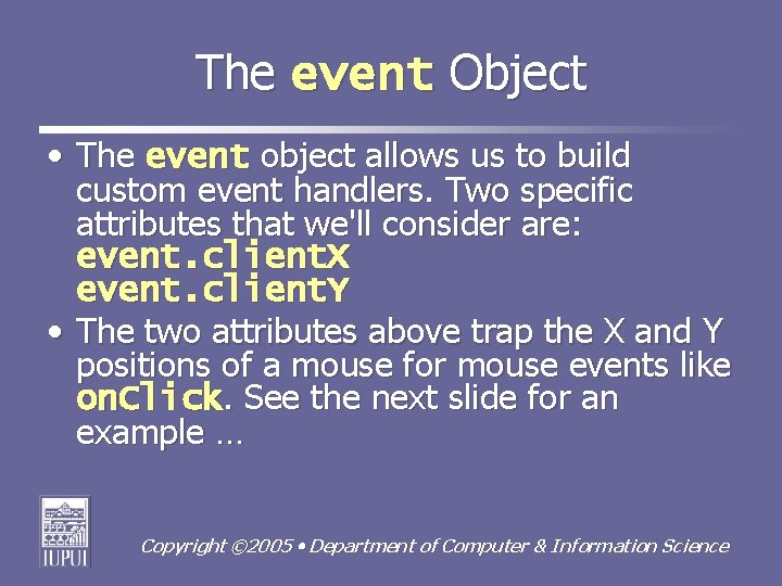 The event Object • The event object allows us to build custom event handlers.