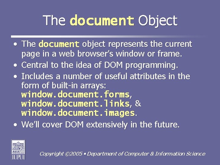 The document Object • The document object represents the current page in a web