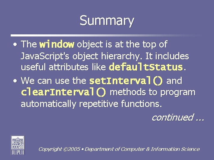 Summary • The window object is at the top of Java. Script's object hierarchy.