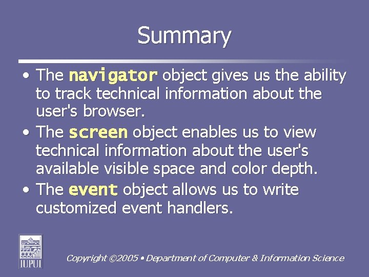 Summary • The navigator object gives us the ability to track technical information about