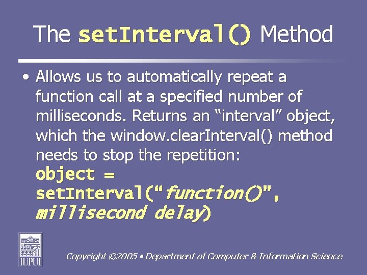 The set. Interval() Method • Allows us to automatically repeat a function call at