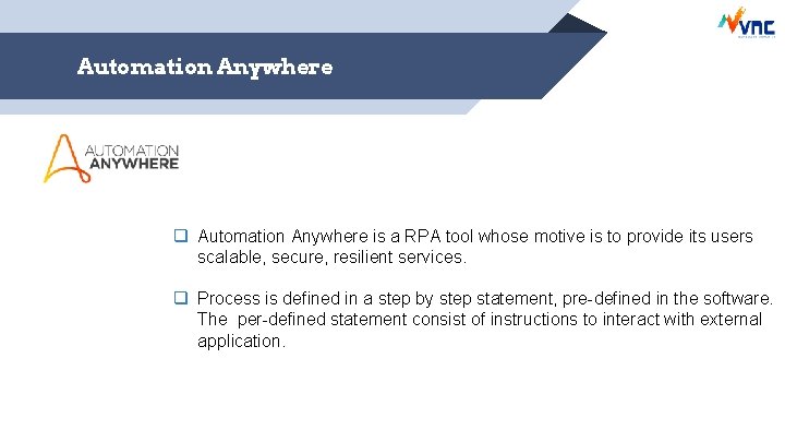 Automation Anywhere q Automation Anywhere is a RPA tool whose motive is to provide