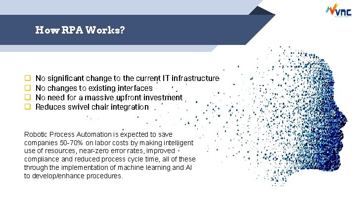 How RPA Works? q q No significant change to the current IT infrastructure No