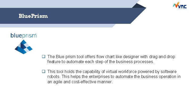 Blue. Prism q The Blue prism tool offers flow chart like designer with drag