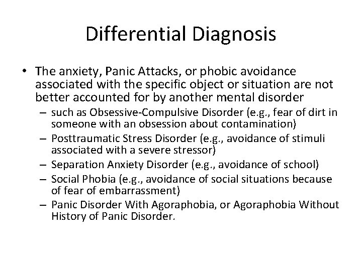 Differential Diagnosis • The anxiety, Panic Attacks, or phobic avoidance associated with the specific