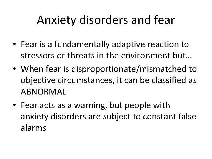 Anxiety disorders and fear • Fear is a fundamentally adaptive reaction to stressors or