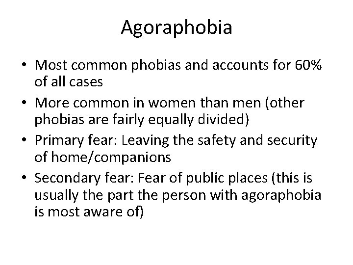 Agoraphobia • Most common phobias and accounts for 60% of all cases • More