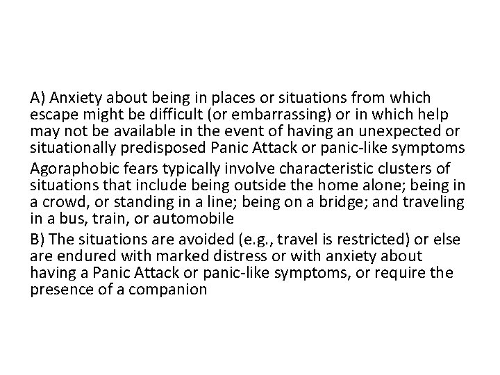 A) Anxiety about being in places or situations from which escape might be difficult