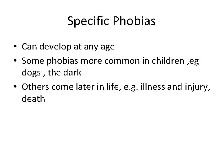 Specific Phobias • Can develop at any age • Some phobias more common in