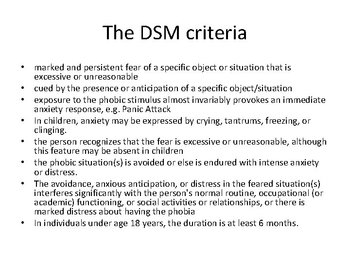 The DSM criteria • marked and persistent fear of a specific object or situation
