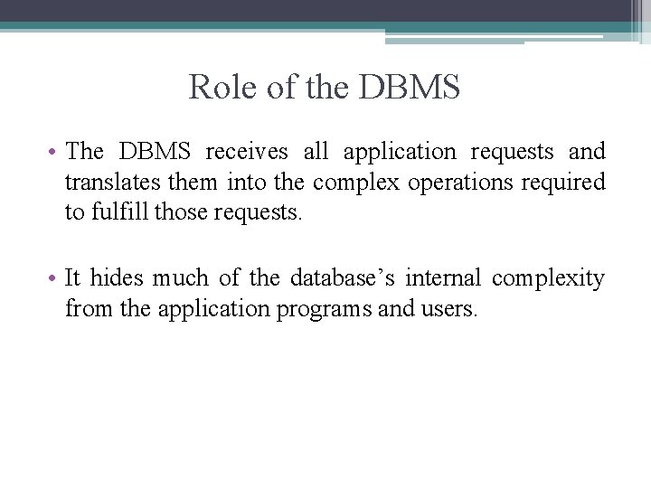 Role of the DBMS • The DBMS receives all application requests and translates them