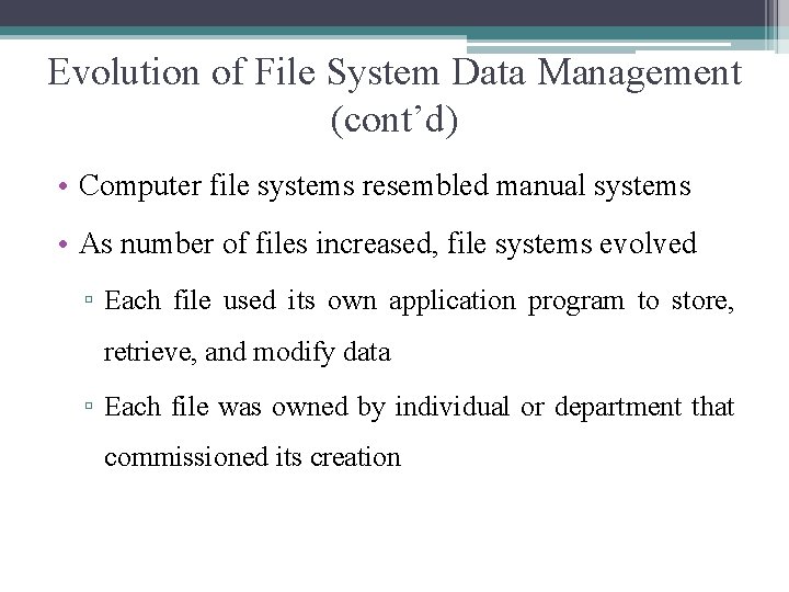 Evolution of File System Data Management (cont’d) • Computer file systems resembled manual systems