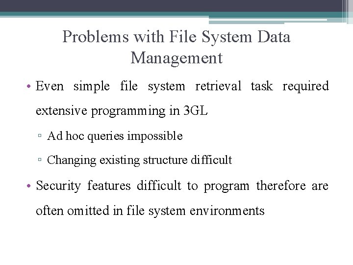 Problems with File System Data Management • Even simple file system retrieval task required