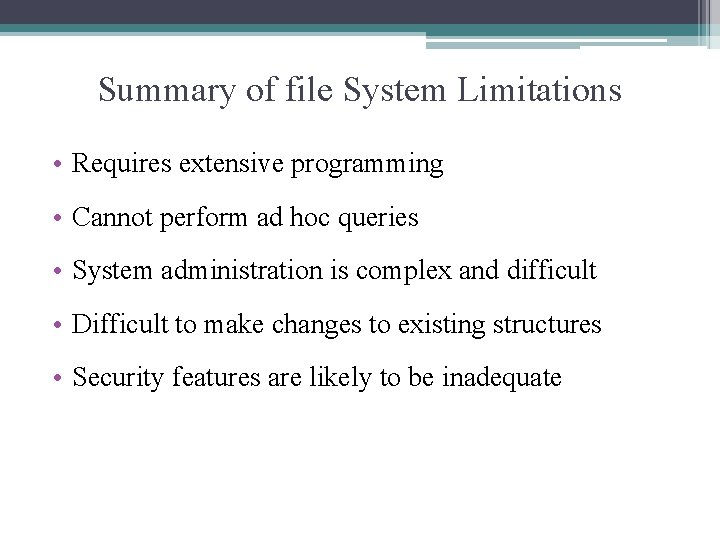 Summary of file System Limitations • Requires extensive programming • Cannot perform ad hoc