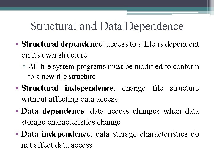 Structural and Data Dependence • Structural dependence: access to a file is dependent on