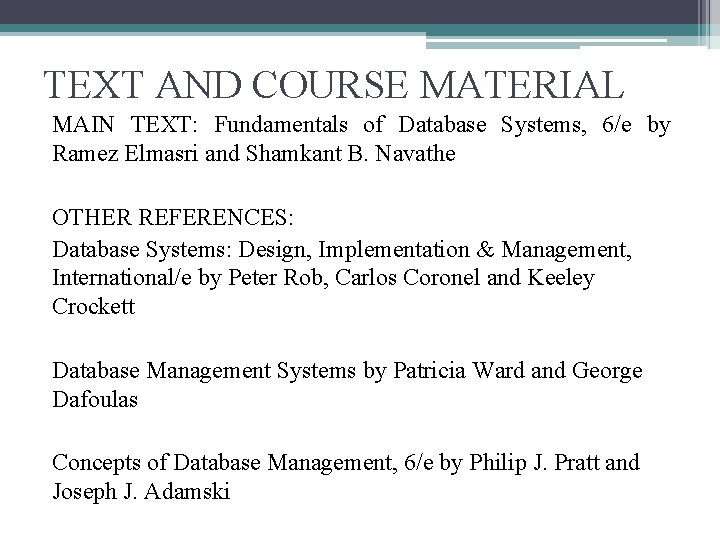 TEXT AND COURSE MATERIAL MAIN TEXT: Fundamentals of Database Systems, 6/e by Ramez Elmasri