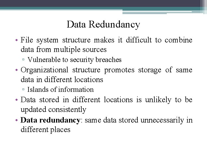 Data Redundancy • File system structure makes it difficult to combine data from multiple