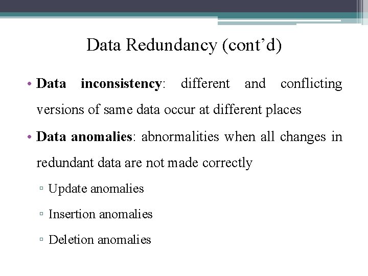 Data Redundancy (cont’d) • Data inconsistency: different and conflicting versions of same data occur