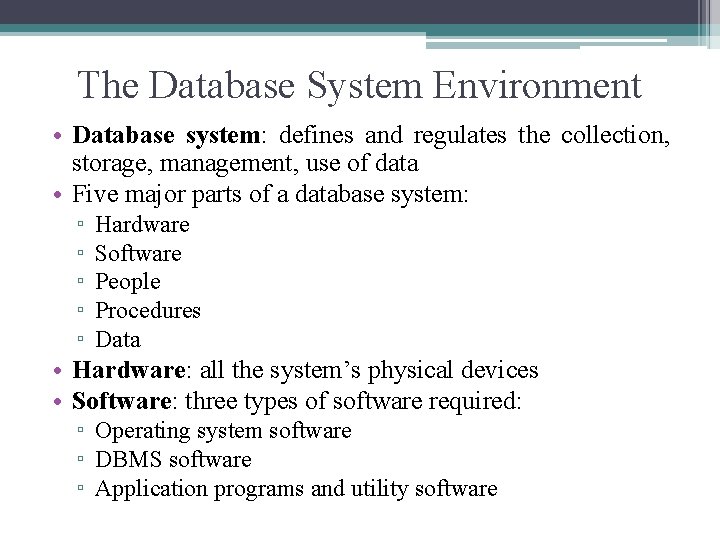 The Database System Environment • Database system: defines and regulates the collection, storage, management,