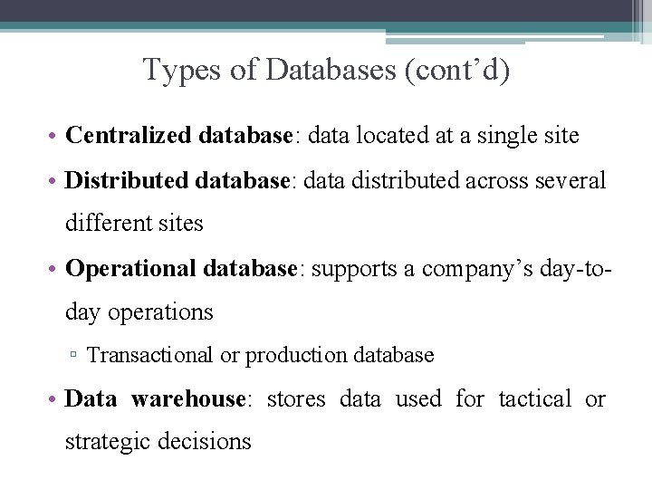 Types of Databases (cont’d) • Centralized database: data located at a single site •