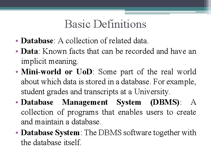 Basic Definitions • Database: A collection of related data. • Data: Known facts that