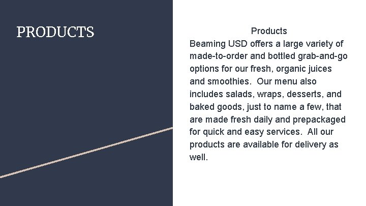 PRODUCTS Products Beaming USD offers a large variety of made-to-order and bottled grab-and-go options