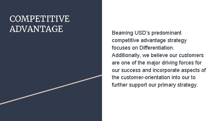 COMPETITIVE ADVANTAGE Beaming USD’s predominant competitive advantage strategy focuses on Differentiation. Additionally, we believe
