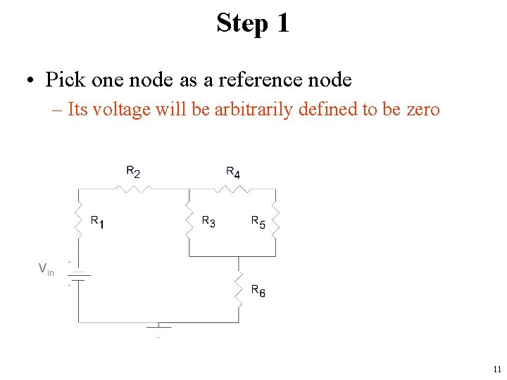 Step 1 • Pick one node as a reference node – Its voltage will