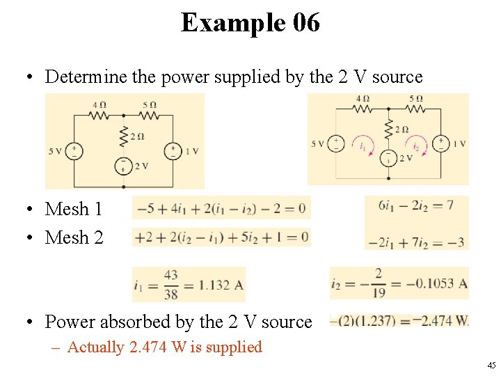 Example 06 • Determine the power supplied by the 2 V source • Mesh