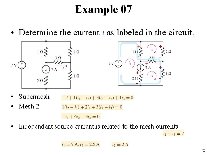 Example 07 • Determine the current i as labeled in the circuit. + +