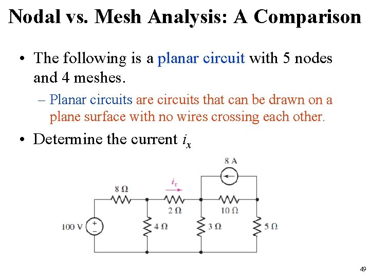 Nodal vs. Mesh Analysis: A Comparison • The following is a planar circuit with