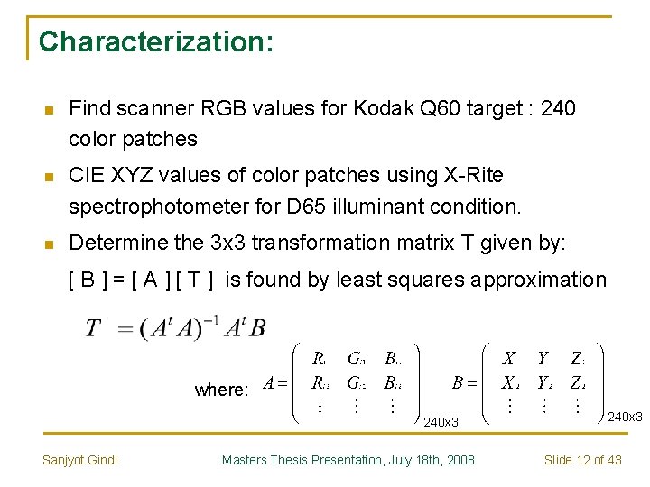 Characterization: n Find scanner RGB values for Kodak Q 60 target : 240 color