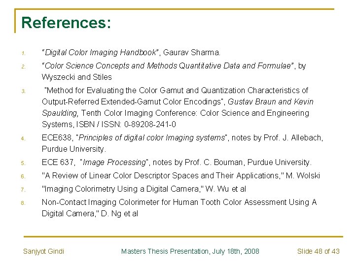 References: 1. “Digital Color Imaging Handbook”, Gaurav Sharma. 2. “Color Science Concepts and Methods