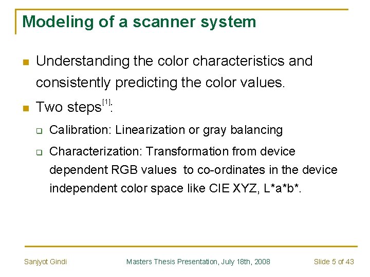 Modeling of a scanner system n Understanding the color characteristics and consistently predicting the