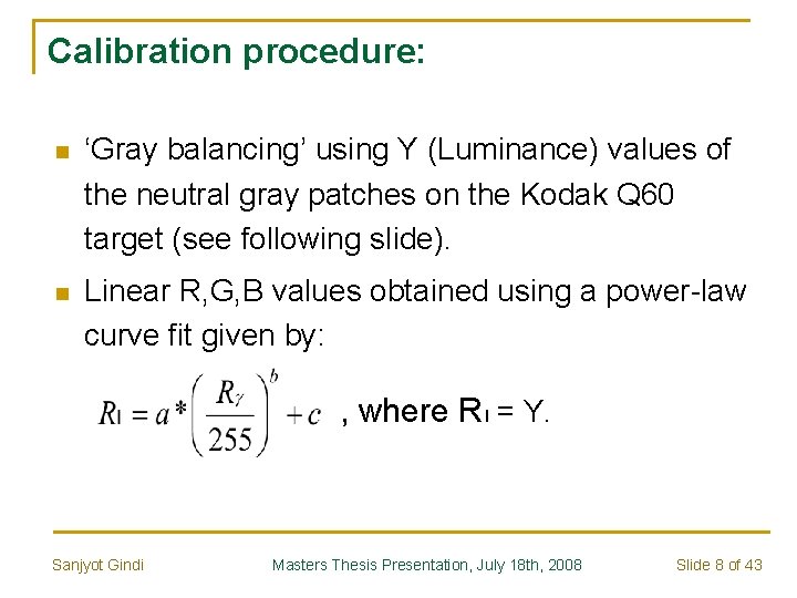 Calibration procedure: n ‘Gray balancing’ using Y (Luminance) values of the neutral gray patches