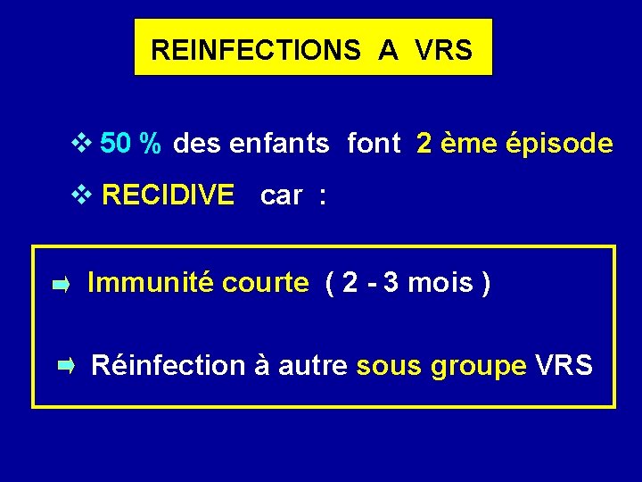 REINFECTIONS A VRS 50 % des enfants font 2 ème épisode RECIDIVE car :