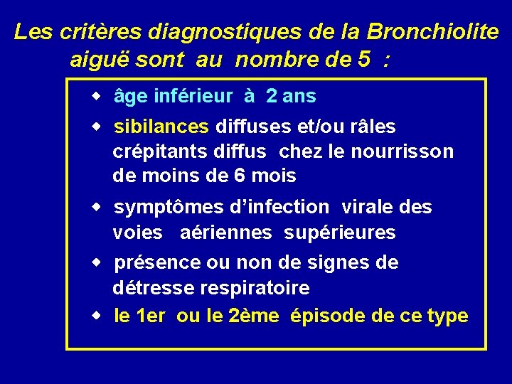  Les critères diagnostiques de la Bronchiolite aiguë sont au nombre de 5 :
