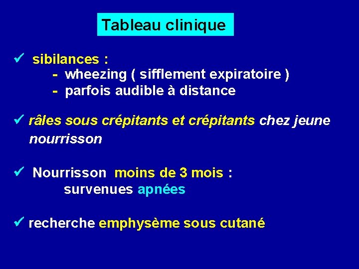  Tableau clinique sibilances : - wheezing ( sifflement expiratoire ) - parfois audible