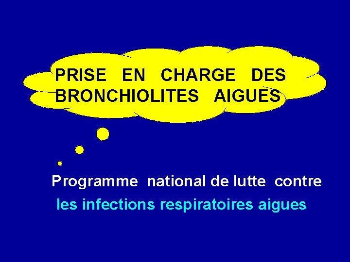 PRISE EN CHARGE DES BRONCHIOLITES AIGUES Programme national de lutte contre les infections respiratoires