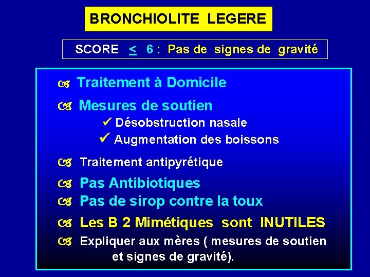 BRONCHIOLITE LEGERE SCORE < 6 : Pas de signes de gravité Traitement à Domicile